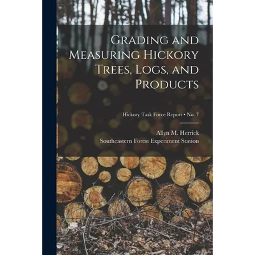 Grading and Measuring Hickory Trees, Logs, and Products; no. 7