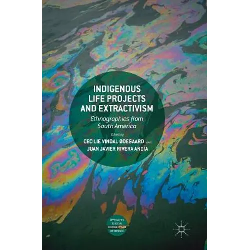 Indigenous Life Projects and Extractivism: Ethnographies from South America