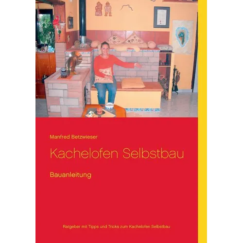 Kachelofen Selbstbau: Bauanleitung