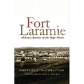 Fort Laramie: Military Bastion of the High Plains