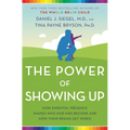 The Power of Showing Up: How Parental Presence Shapes Who Our Kids Become and How Their Brains Get Wired