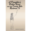 A Daughter's Broken Heart and the Daddy Who Restored It