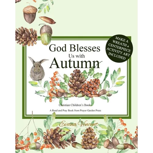 God Blesses Us with Autumn: Christian Children's Books A Read and Pray Book from Prayer Garden Press Make a Wreath and Centerpiece Activity Art In