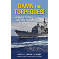 Damn the Torpedoes!: Applying the Navy's Leadership Principles to Business