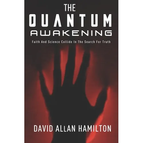 The Quantum Awakening: Faith and Science Collide in the Search For Truth