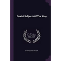 Quaint Subjects Of The King