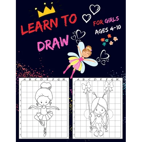 Learn To Draw For Girls Ages 4-10: Drawing Grid Activity Books for Kids To Draw Girls Cartoons