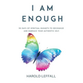I Am Enough: 90 Days of Spiritual Nuggets to Recognize and Embrace Your Authentic Self