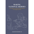 Making National Heroes: The Exemplarist Production of Masculinities in Contemporary China