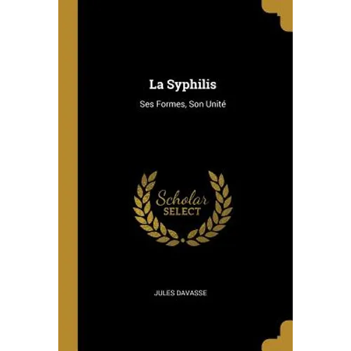 La Syphilis: Ses Formes, Son Unité