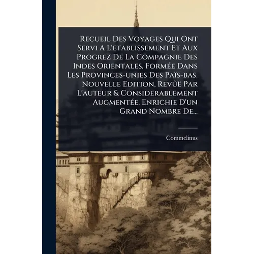 Recueil Des Voyages Qui Ont Servi A L'etablissement Et Aux Progrez De La Compagnie Des Indes Orientales, FormÃ(c)e Dans Les Provinces-unies Des Païs-b