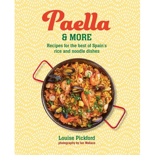 Paella & More: Recipes for the Best of Spain's Rice & Noodle Dishes