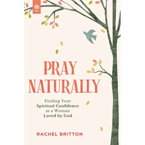 Pray Naturally: Finding Your Spiritual Confidence as a Woman Loved by God