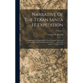 Narrative Of The Texan Santa Fé Expedition: Comprising A Description Of A Tour Through Texas And Across The Great Southwestern Prairies, ..., And Fina