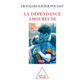 Romantic Dependence / La Dépendance amoureuse: Quand le sexe et l'amour deviennent des drogues