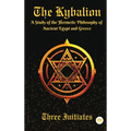 The Kybalion: A Study of the Hermetic Philosophy of Ancient Egypt and Greece