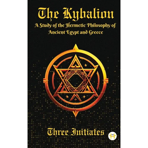 The Kybalion: A Study of the Hermetic Philosophy of Ancient Egypt and Greece