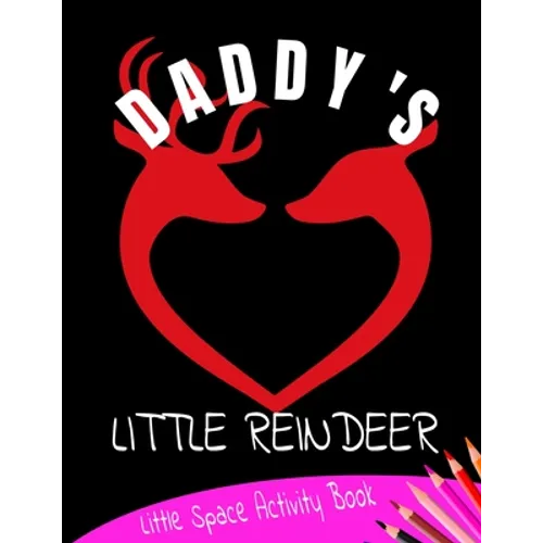 Daddy's Little Reindeer Little Space Activity Book: Age Play Christmas Coloring, Crossword, Maze and Games Book