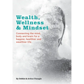 Wealth, Wellness & Mindset: Connecting the mind, body and brain for a happier, healthier and wealthier life.