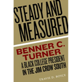 Steady and Measured: Benner C. Turner, a Black College President in the Jim Crow South