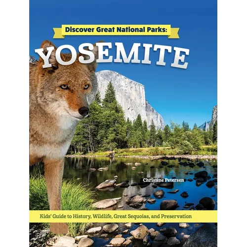 Discover Great National Parks: Yosemite: Kids' Guide to History, Wildlife, Great Sequoia, and Preservation