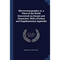 Microcosmography; or, a Piece of the World Discovered; on Essays and Characters. With a Preface and Supplementary Appendix