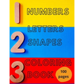 Numbers, Letters, Shapes Coloring Book.: Pre-school Education For Fun. Early Learning. For Boys & Girls. Numbers 0-10. Alphabet. First Words. Easy Sha