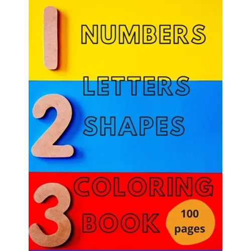 Numbers, Letters, Shapes Coloring Book.: Pre-school Education For Fun. Early Learning. For Boys & Girls. Numbers 0-10. Alphabet. First Words. Easy Sha