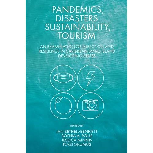Pandemics, Disasters, Sustainability, Tourism: An Examination of Impact on and Resilience in Caribbean Small Island Developing States