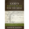 God's Battle Plan for the Mind: The Puritan Practice of Biblical Meditation