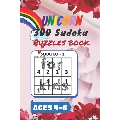 Unicorn 300 Sudoku Puzzles book for kids Ages 4-6: A Kids Activity Book. It's all about Fun and Educational Sudoku Puzzles designed specifically for 4 - Paperback