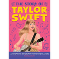 The Story of Taylor Swift: An Inspiring Biography for Young Readers
