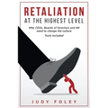 Retaliation at the Highest Levels: Why CEOs, Boards of Directors and HR need to change the culture
