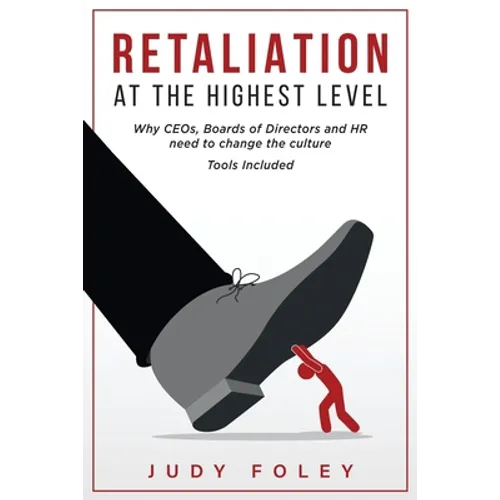 Retaliation at the Highest Levels: Why CEOs, Boards of Directors and HR need to change the culture