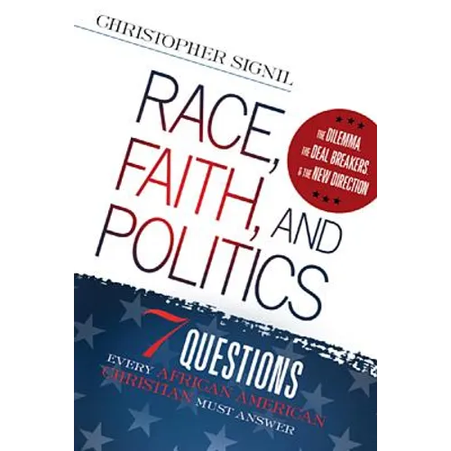Race, Faith, and Politics: 7 Political Questions That Every African American Christian Must Answer
