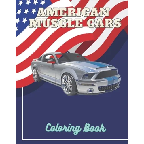 American Muscle Cars Coloring Book: For Adults Relaxation Cars Gift Designs Notebook