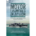 Motor Launches in Action - The Royal Navy's Small Submarine Hunters During the First World War