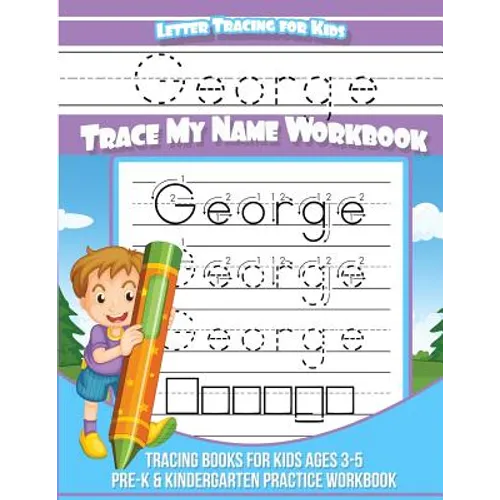 George Letter Tracing for Kids Trace my Name Workbook: Tracing Books for Kids ages 3 - 5 Pre-K & Kindergarten Practice Workbook
