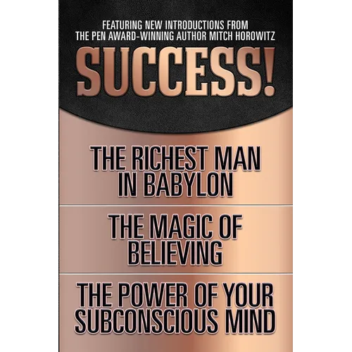 Success! (Original Classic Edition): The Richest Man in Babylon; The Magic of Believing; The Power of Your Subconscious Mind