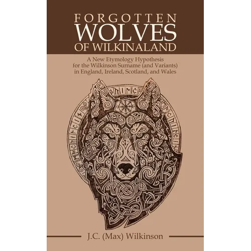 Forgotten Wolves of Wilkinaland: A New Etymology Hypothesis for the Wilkinson Surname (and Variants) in England, Ireland, Scotland, and Wales