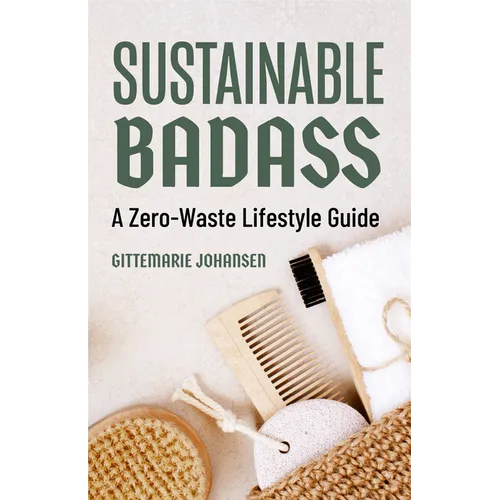 Sustainable Badass: A Zero-Waste Lifestyle Guide (Sustainable at Home, Eco Friendly Living, Sustainable Home Goods, Sustainable Gift)