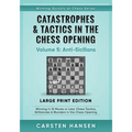 Catastrophes & Tactics in the Chess Opening - Volume 5: Anti-Sicilians - Large Print Edition: Winning in 15 Moves or Less: Chess Tactics, Brilliancies