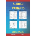 Book of Sudoku Variants - Jigsaw Sudoku, Killer Sudoku, Tripod Sudoku, Sudoku X - 200 Hard Puzzles Book 2