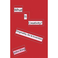 What is Creativity?: Originality, Art & Invention