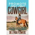 Promote Your Inner Cowgirl: The Horse Lover's Way to Work Less, Earn More, and Live Your Passion