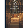 The Rule of Catholic Faith;
