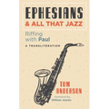 Ephesians and All That Jazz: Riffing with Paul: A Transliteration