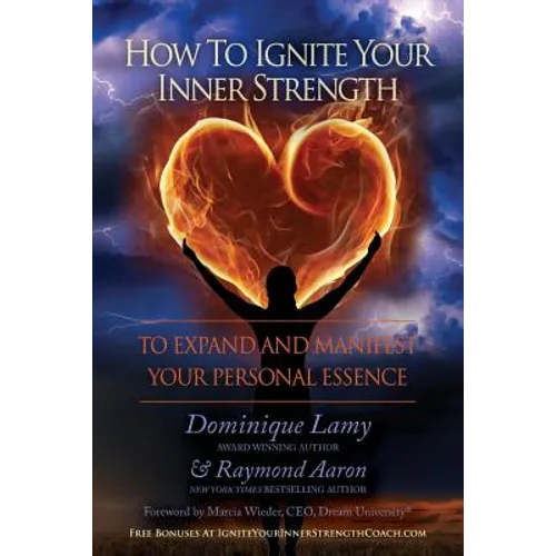 How To Ignite Your Inner Strength: To Expand and Manifest Your Personal Essence