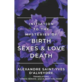 Initiation to the Mysteries of Birth Sexes & Love Death