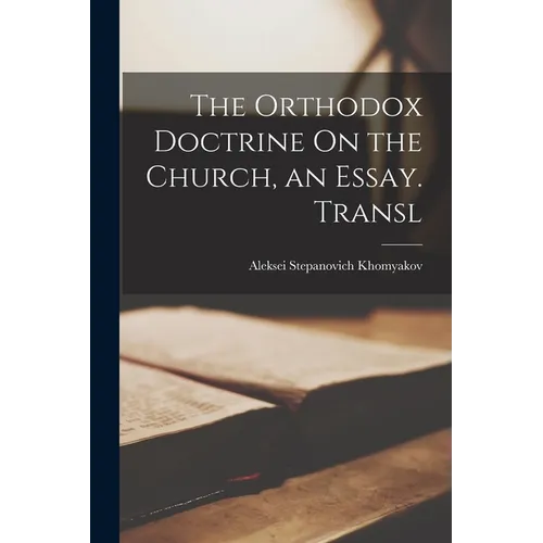 The Orthodox Doctrine On the Church, an Essay. Transl